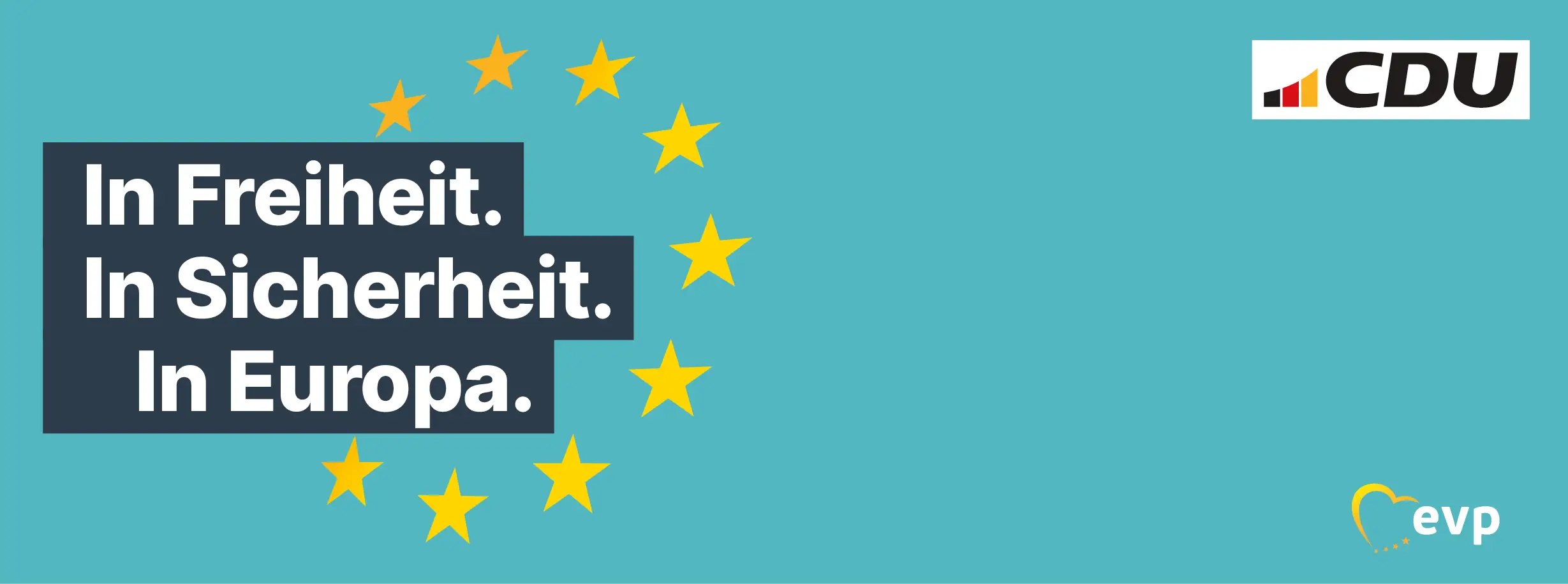 cdu-grüner Hintergrund, CDU Logo, Text: In Freiheit. In Sicherheit. In Europa, Eurosterne und das EVP-Logo 