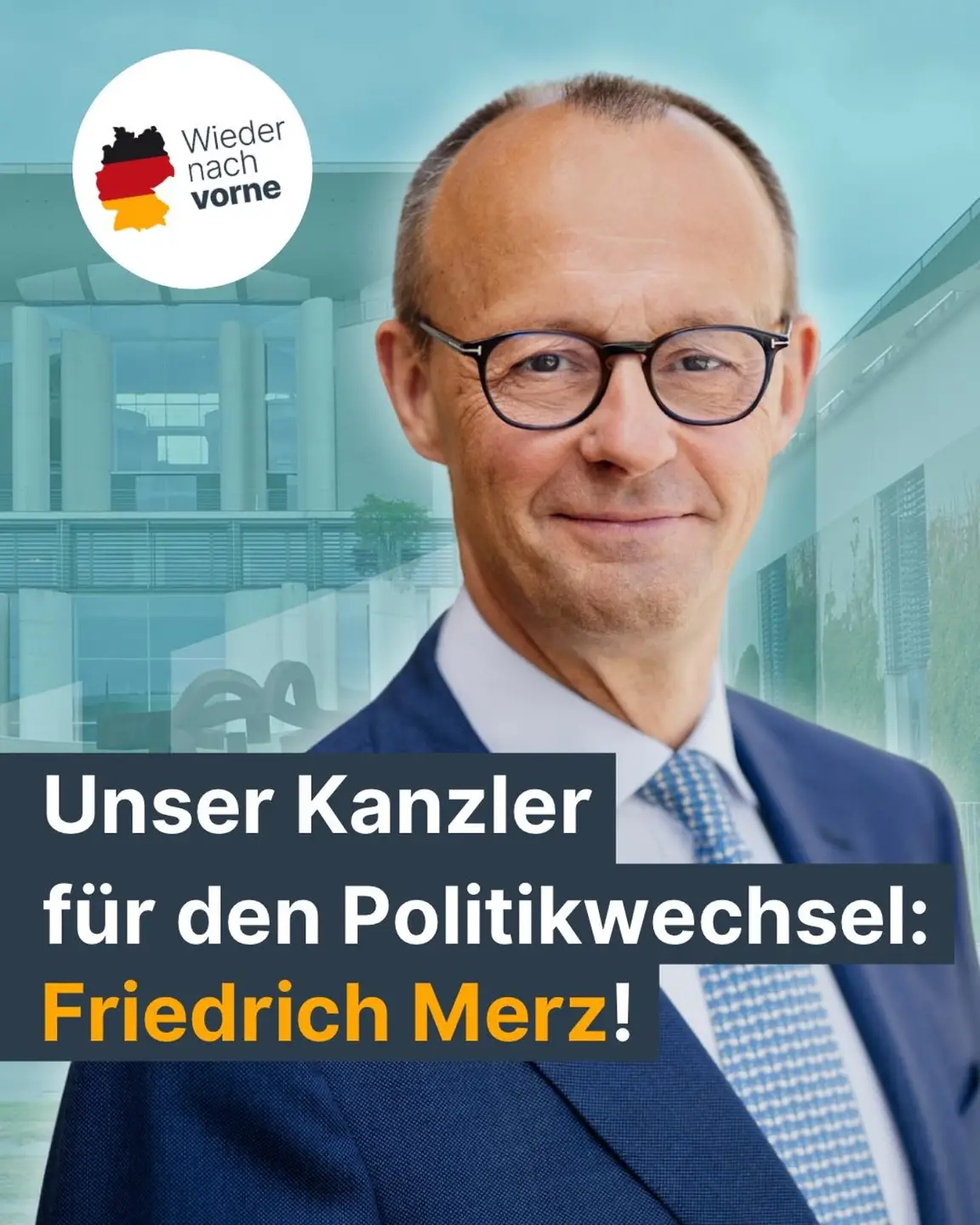 Friedrich Merz vor dem Kanzleramtsgebäude, Text: Unser kanzler für den Politikwechsel: Friedrich Merz!