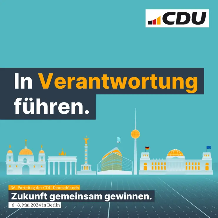 CDU blauer Hintergrund,
 oben rechts das neue CDU Logo,
 daruner Spruch -In Verantwortung führen-,
 Silhouette von gebäuden und im Abschluss -36. Parteitag der CDU Deutschland,
 Zukunft gemeinsam gewinnen,
 6.-.8. Mai 2024 in Berlin